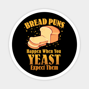 Bread Puns Happen When You Yeast Expect Them Magnet